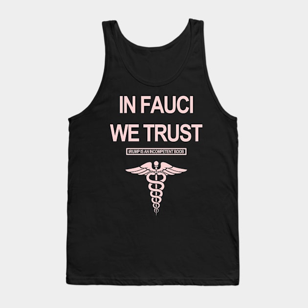 In Fauci We Trust - tRump is an incompetent boob Tank Top by skittlemypony